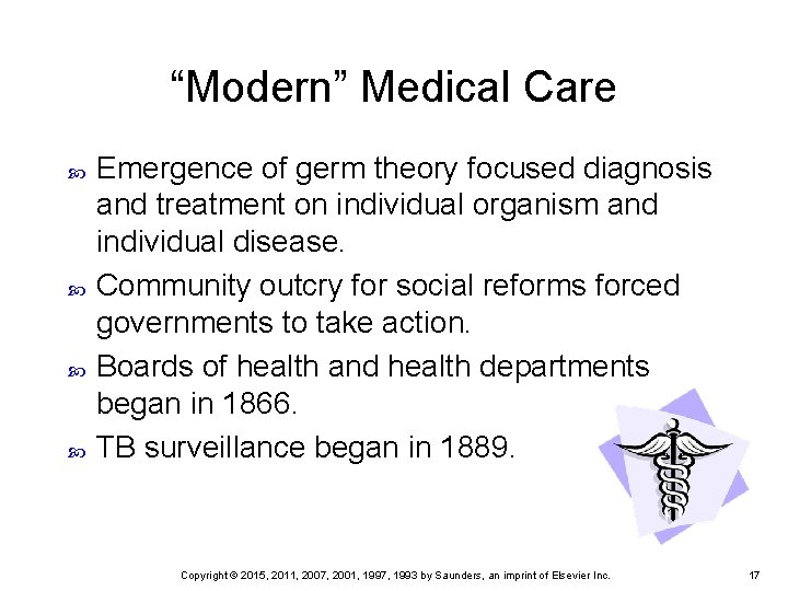 “Modern” Medical Care Emergence of germ theory focused diagnosis and treatment on individual organism