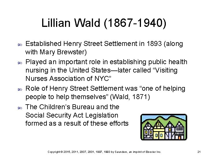 Lillian Wald (1867 -1940) Established Henry Street Settlement in 1893 (along with Mary Brewster)
