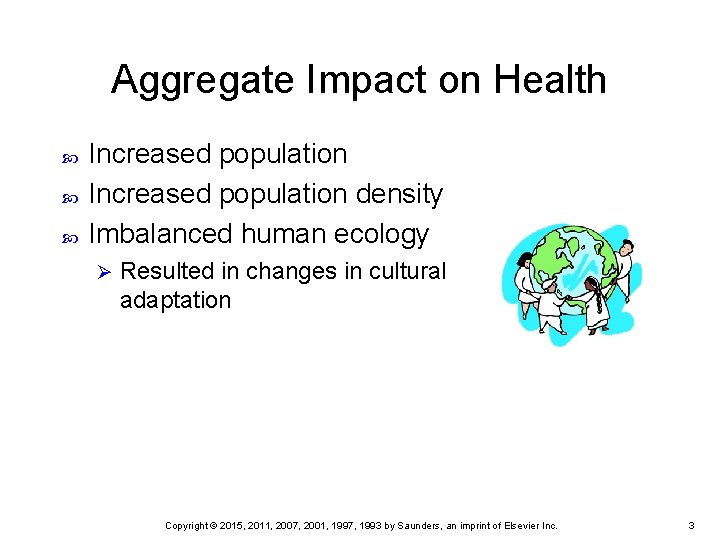 Aggregate Impact on Health Increased population density Imbalanced human ecology Ø Resulted in changes