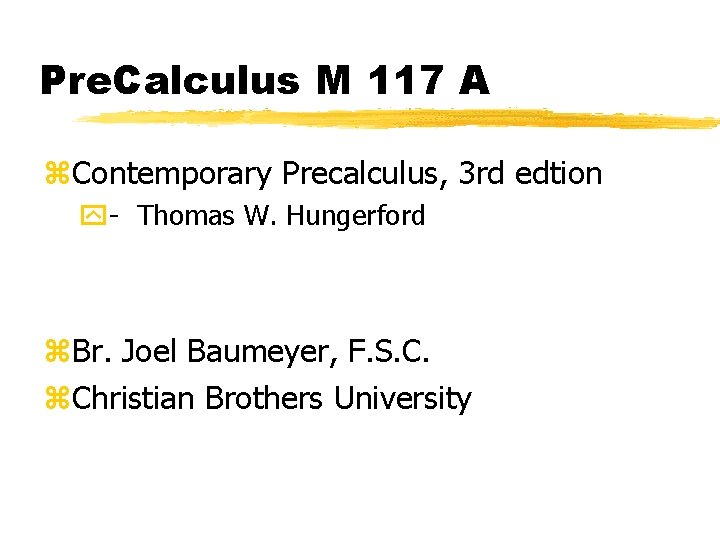 Pre. Calculus M 117 A z. Contemporary Precalculus, 3 rd edtion y- Thomas W.