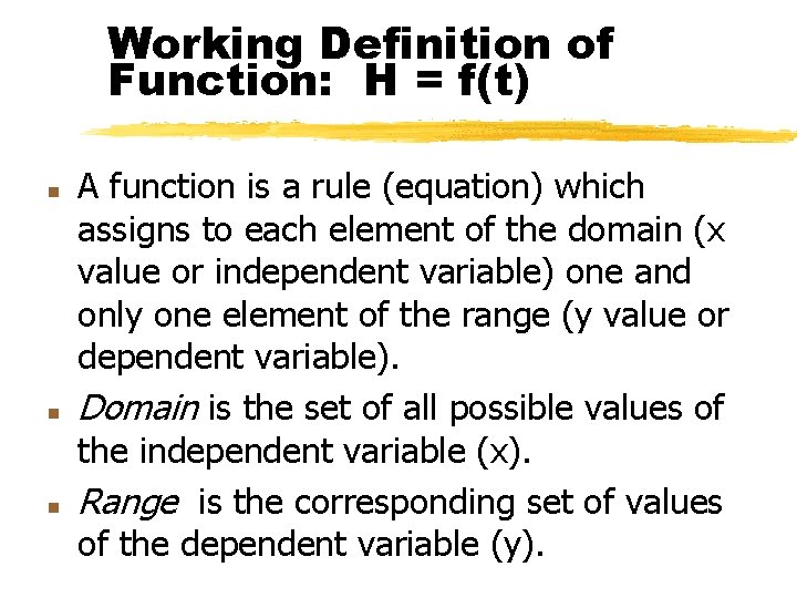 Working Definition of Function: H = f(t) n n n A function is a