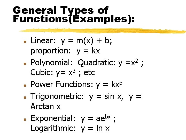 General Types of Functions(Examples): n n n Linear: y = m(x) + b; proportion: