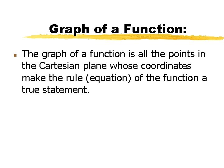 Graph of a Function: n The graph of a function is all the points