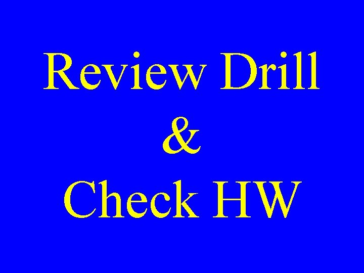Review Drill & Check HW 