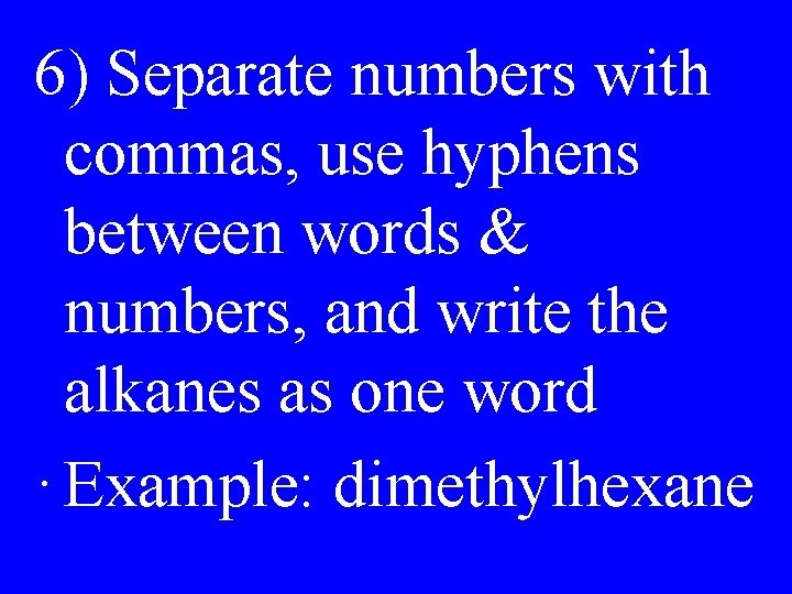 6) Separate numbers with commas, use hyphens between words & numbers, and write the