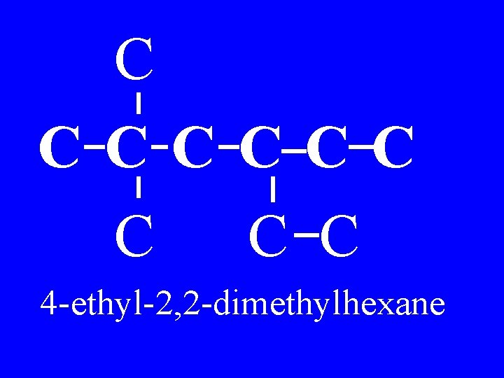 C CCCCCC C 4 -ethyl-2, 2 -dimethylhexane 