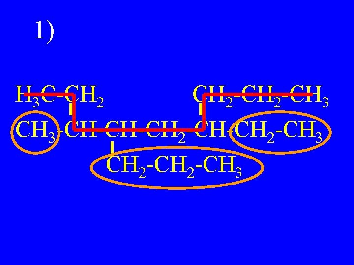 1) H 3 C-CH 2 -CH 3 -CH-CH-CH 2 -CH 3 