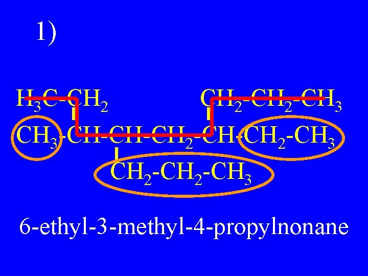 1) H 3 C-CH 2 -CH 3 -CH-CH-CH 2 -CH 3 6 -ethyl-3 -methyl-4