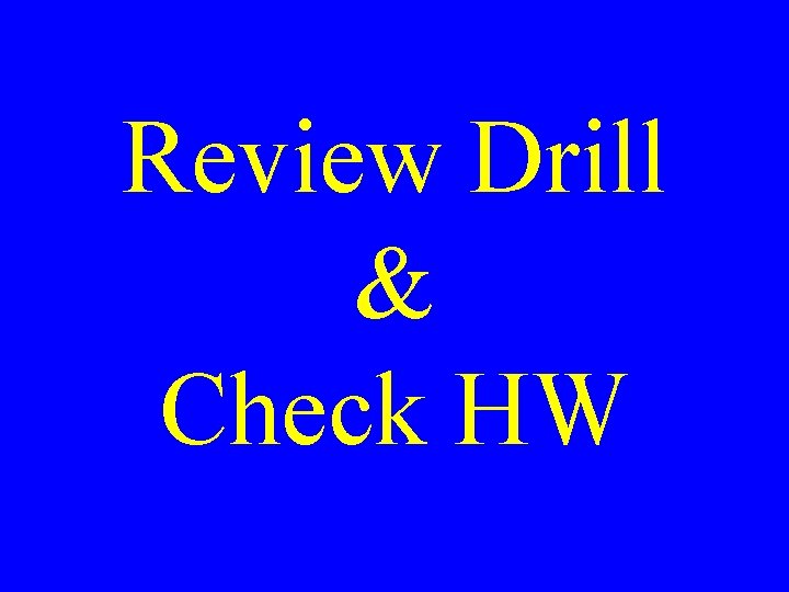 Review Drill & Check HW 