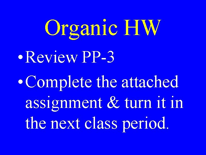 Organic HW • Review PP-3 • Complete the attached assignment & turn it in