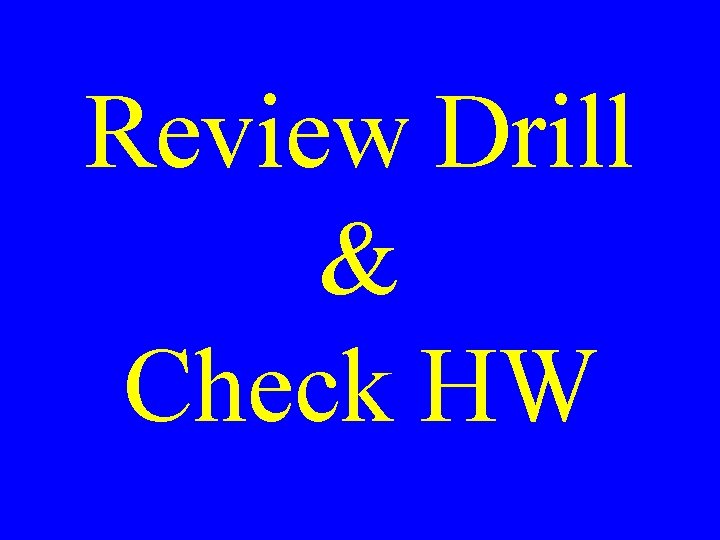 Review Drill & Check HW 