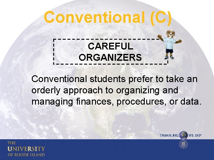 Conventional (C) CAREFUL ORGANIZERS Conventional students prefer to take an orderly approach to organizing