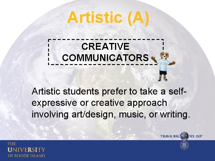 Artistic (A) CREATIVE COMMUNICATORS Artistic students prefer to take a selfexpressive or creative approach