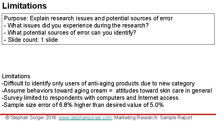 Limitations Purpose: Explain research issues and potential sources of error - What issues did