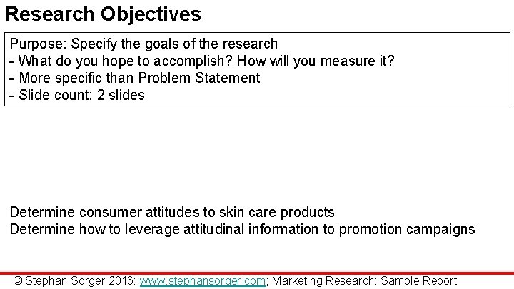 Research Objectives Purpose: Specify the goals of the research - What do you hope