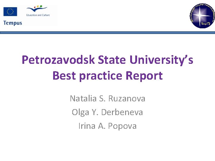 Petrozavodsk State University’s Best practice Report Natalia S. Ruzanova Olga Y. Derbeneva Irina A.