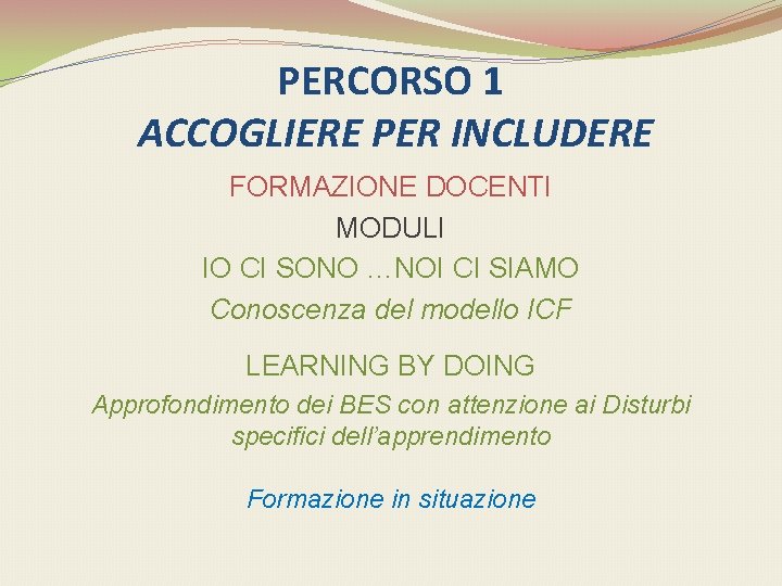 PERCORSO 1 ACCOGLIERE PER INCLUDERE FORMAZIONE DOCENTI MODULI IO CI SONO …NOI CI SIAMO