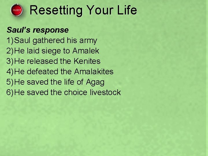 Resetting Your Life Saul’s response 1) Saul gathered his army 2) He laid siege