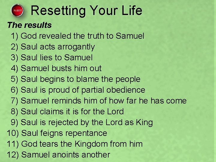 Resetting Your Life The results 1) God revealed the truth to Samuel 2) Saul