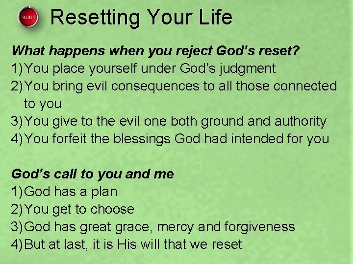 Resetting Your Life What happens when you reject God’s reset? 1) You place yourself