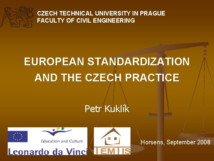 CZECH TECHNICAL UNIVERSITY IN PRAGUE FACULTY OF CIVIL ENGINEERING EUROPEAN STANDARDIZATION AND THE CZECH