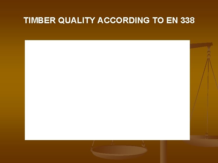 TIMBER QUALITY ACCORDING TO EN 338 