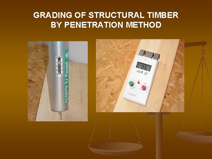 GRADING OF STRUCTURAL TIMBER BY PENETRATION METHOD 