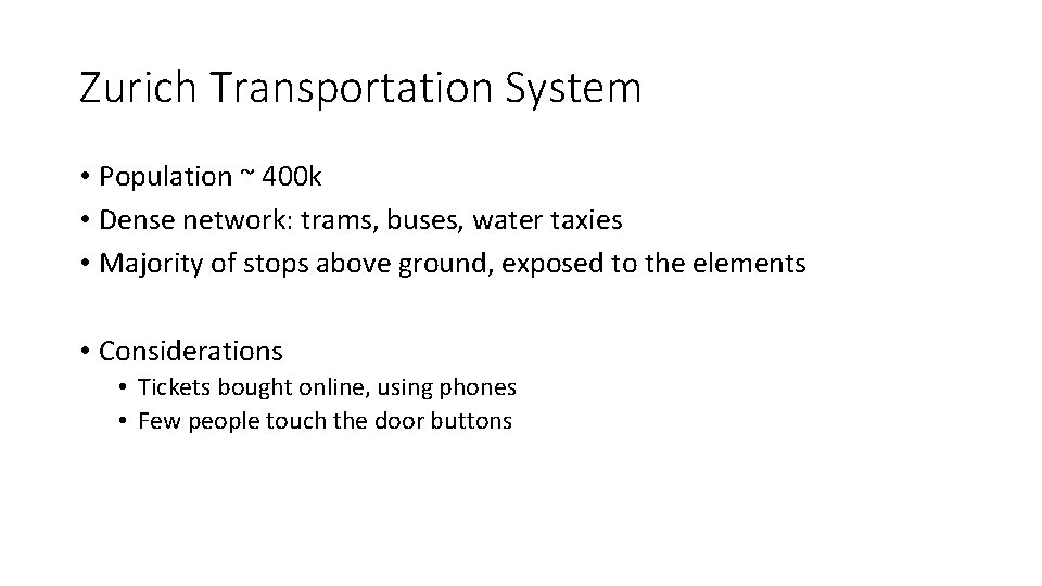 Zurich Transportation System • Population ~ 400 k • Dense network: trams, buses, water