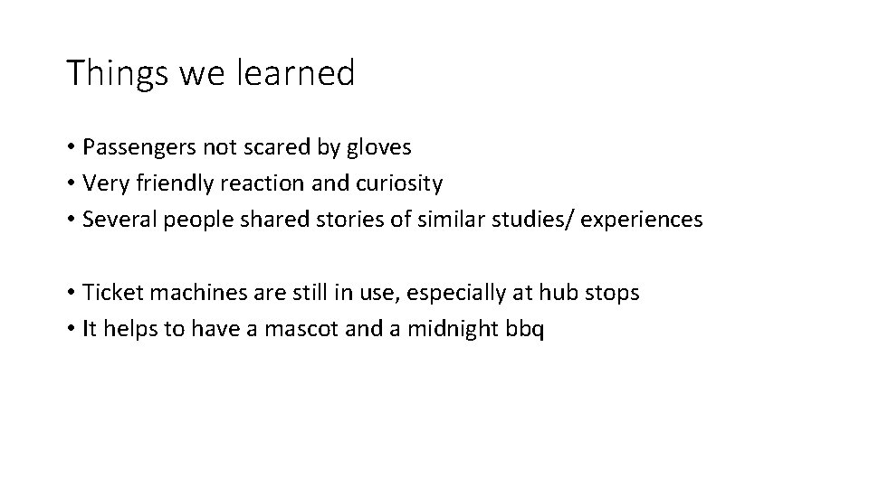 Things we learned • Passengers not scared by gloves • Very friendly reaction and