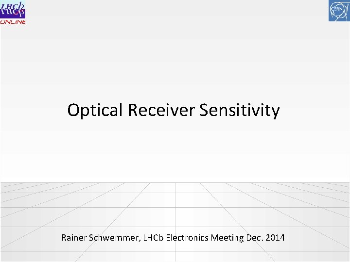 Optical Receiver Sensitivity Rainer Schwemmer, LHCb Electronics Meeting Dec. 2014 