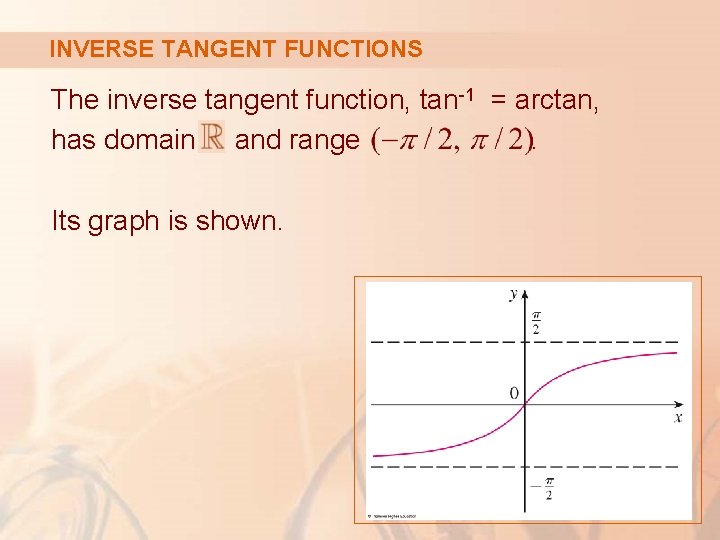 INVERSE TANGENT FUNCTIONS The inverse tangent function, tan-1 = arctan, has domain and range.