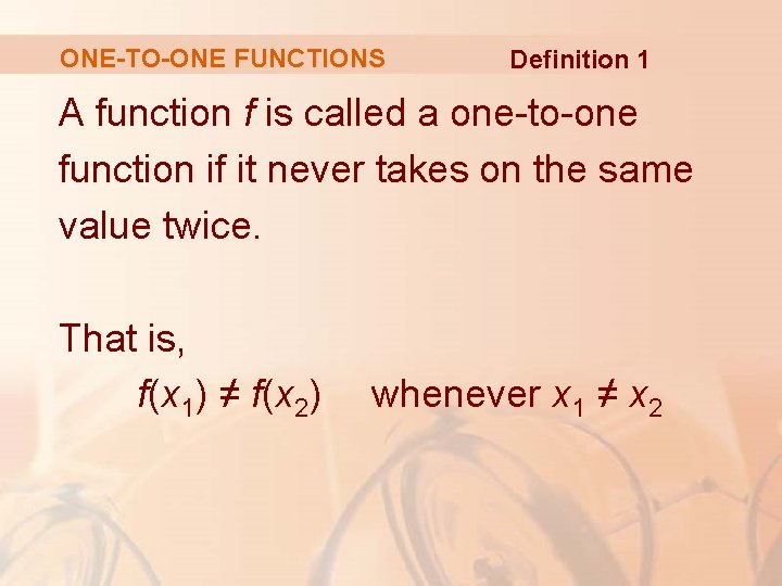 ONE-TO-ONE FUNCTIONS Definition 1 A function f is called a one-to-one function if it