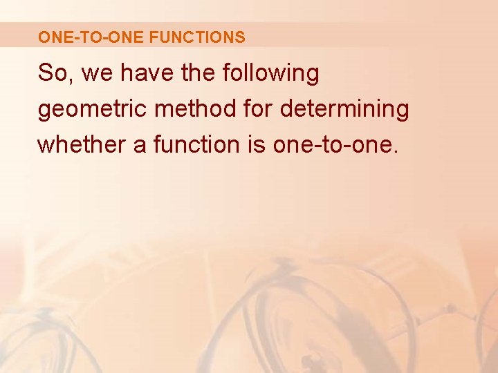 ONE-TO-ONE FUNCTIONS So, we have the following geometric method for determining whether a function