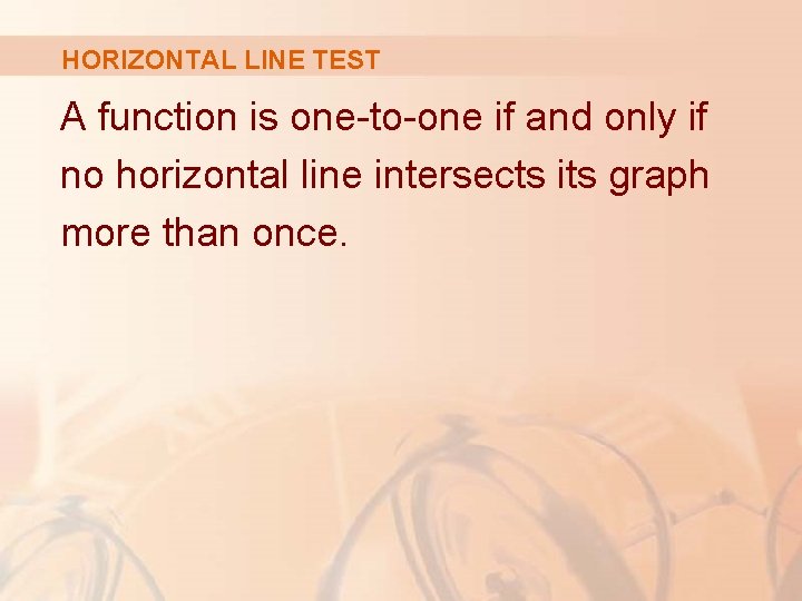 HORIZONTAL LINE TEST A function is one-to-one if and only if no horizontal line