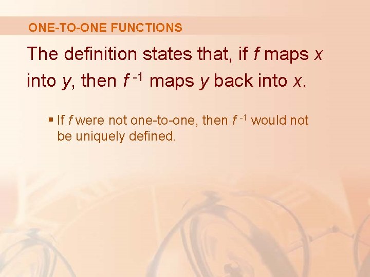 ONE-TO-ONE FUNCTIONS The definition states that, if f maps x into y, then f