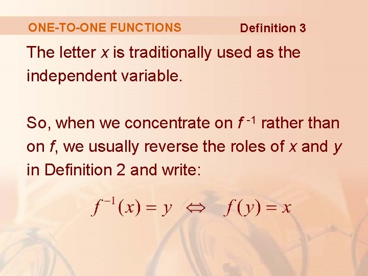 ONE-TO-ONE FUNCTIONS Definition 3 The letter x is traditionally used as the independent variable.