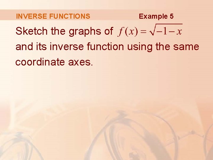 INVERSE FUNCTIONS Example 5 Sketch the graphs of and its inverse function using the