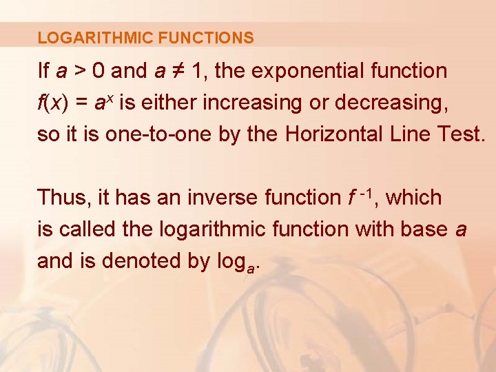 LOGARITHMIC FUNCTIONS If a > 0 and a ≠ 1, the exponential function f(x)