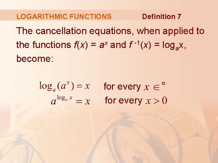 LOGARITHMIC FUNCTIONS Definition 7 The cancellation equations, when applied to the functions f(x) =
