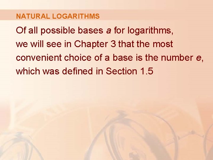 NATURAL LOGARITHMS Of all possible bases a for logarithms, we will see in Chapter