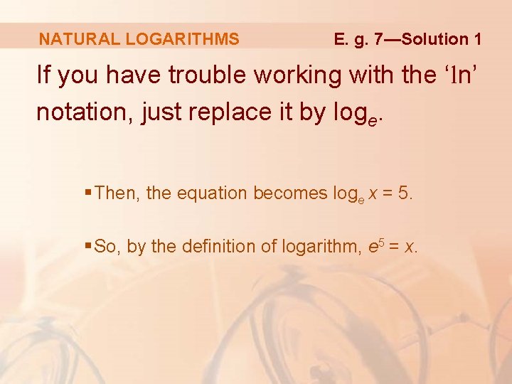NATURAL LOGARITHMS E. g. 7—Solution 1 If you have trouble working with the ‘ln’