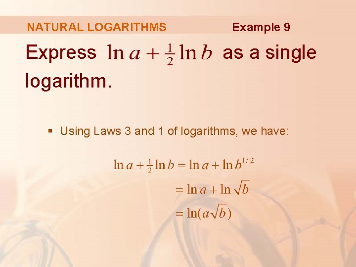 NATURAL LOGARITHMS Express logarithm. Example 9 as a single § Using Laws 3 and