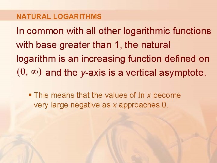 NATURAL LOGARITHMS In common with all other logarithmic functions with base greater than 1,