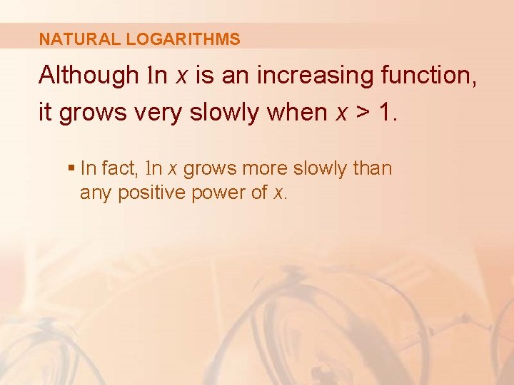 NATURAL LOGARITHMS Although ln x is an increasing function, it grows very slowly when