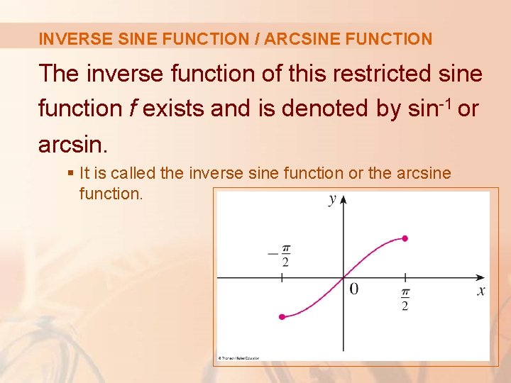 INVERSE SINE FUNCTION / ARCSINE FUNCTION The inverse function of this restricted sine function