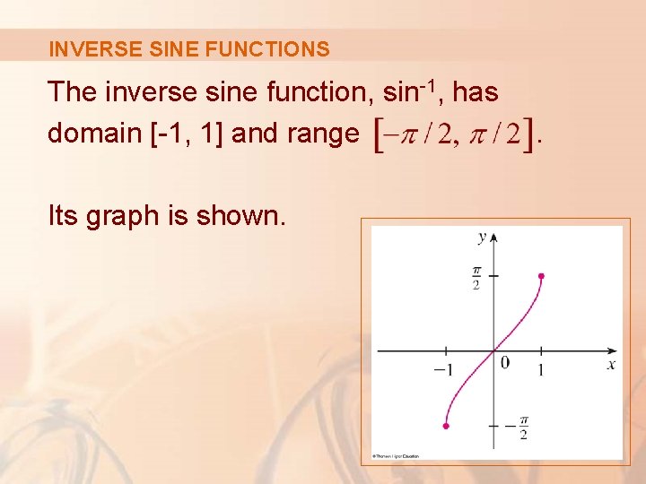 INVERSE SINE FUNCTIONS The inverse sine function, sin-1, has domain [-1, 1] and range