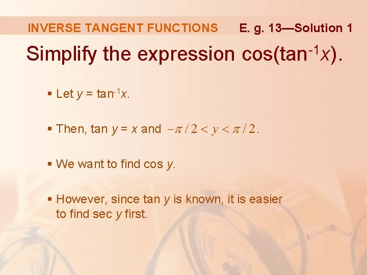 INVERSE TANGENT FUNCTIONS E. g. 13—Solution 1 Simplify the expression cos(tan-1 x). § Let