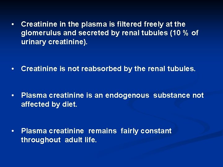  • Creatinine in the plasma is filtered freely at the glomerulus and secreted