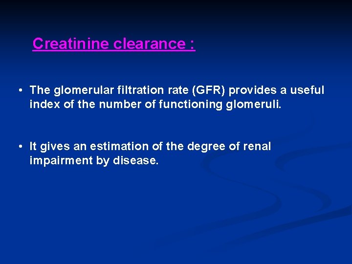 Creatinine clearance : • The glomerular filtration rate (GFR) provides a useful index of