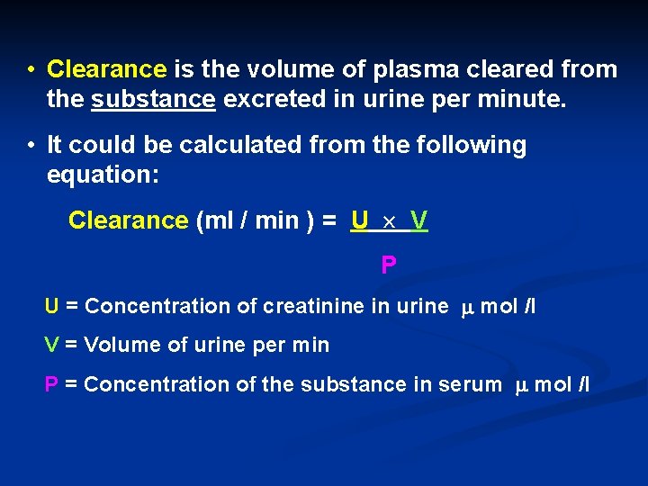  • Clearance is the volume of plasma cleared from the substance excreted in